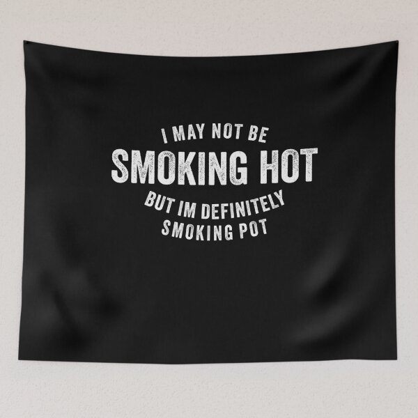 Item preview, I May Not Be Smoking Hot But I Am Definitely Smoking Pot 2 designed and sold by ruinzahelva.