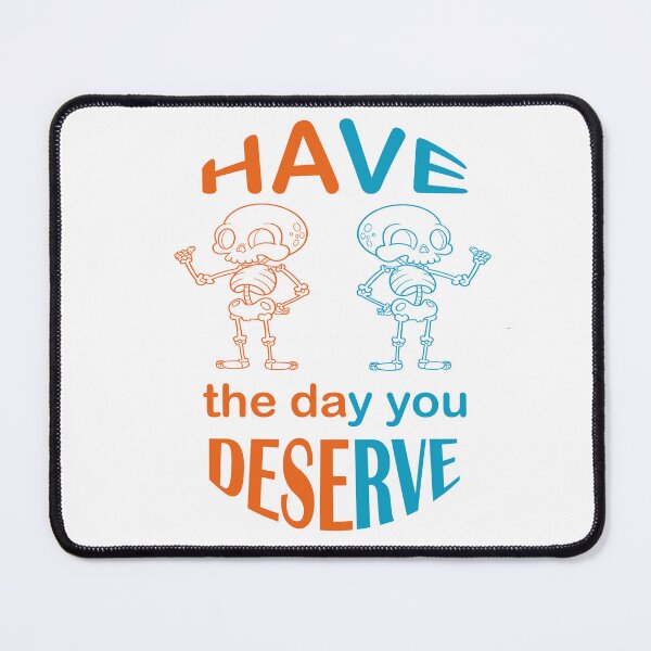 Item preview, Have the day you deserve designed and sold by mer-ONE.