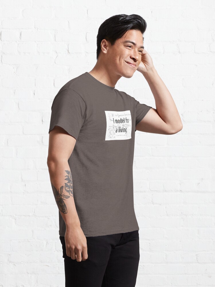 Alternate view of I model for a living. Classic T-Shirt
