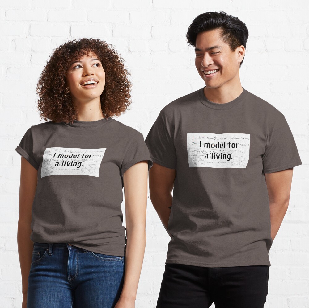 I model for a living. Classic T-Shirt
