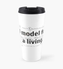 I model for a living. Travel Mug