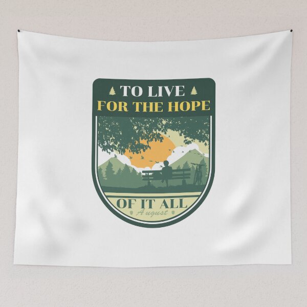 Item preview, To live for the hope of it all - August lyrics  designed and sold by fooklynx.