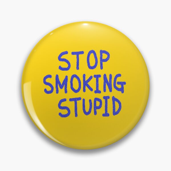 Item preview, stop, smoking, stupid designed and sold by zzzozzo.