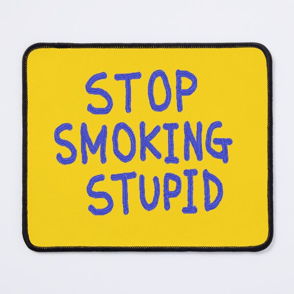 Item preview, stop, smoking, stupid designed and sold by zzzozzo.
