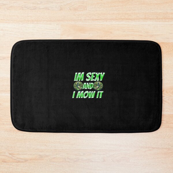 Item preview, Im Sexy And I Mow It designed and sold by Icerizeartx.