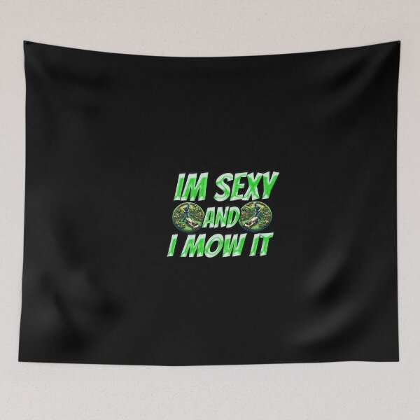 Item preview, Im Sexy And I Mow It designed and sold by Icerizeartx.