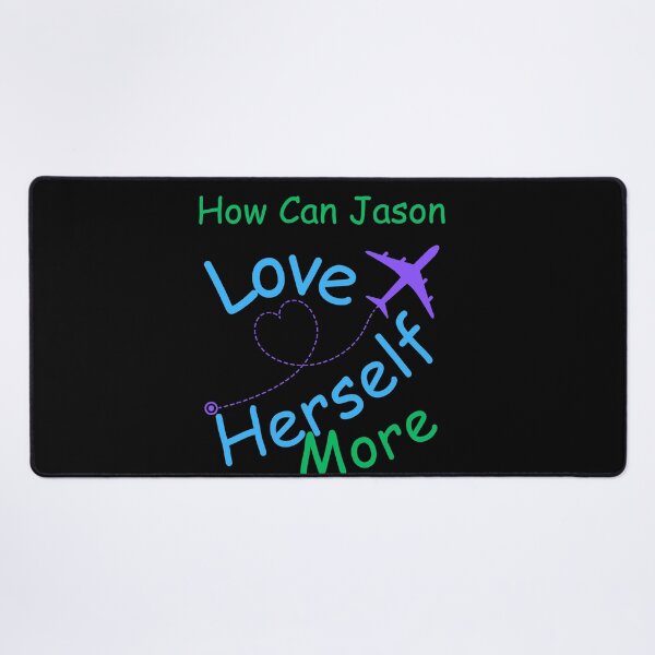 Item preview, How Can Jason Love Herself More designed and sold by MiracleROLArt.