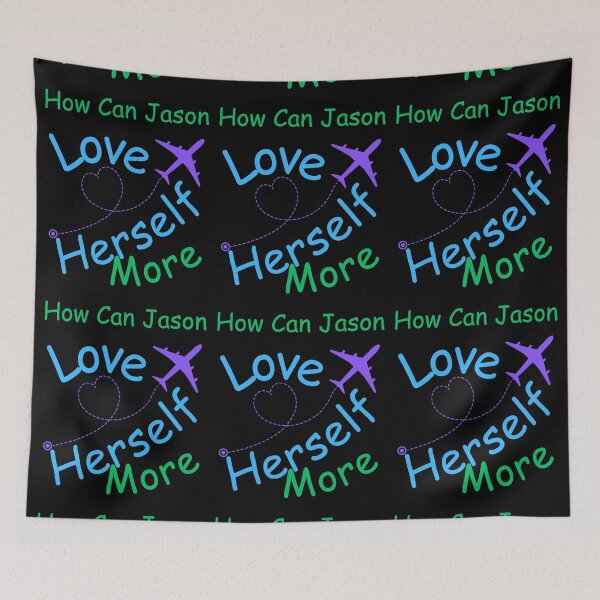 Item preview, How Can Jason Love Herself More designed and sold by MiracleROLArt.