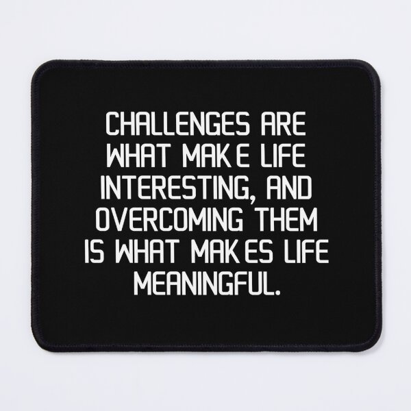 Item preview, Challenges are what make life interesting, and overcoming them is what makes life meaningful. designed and sold by IMCDT.