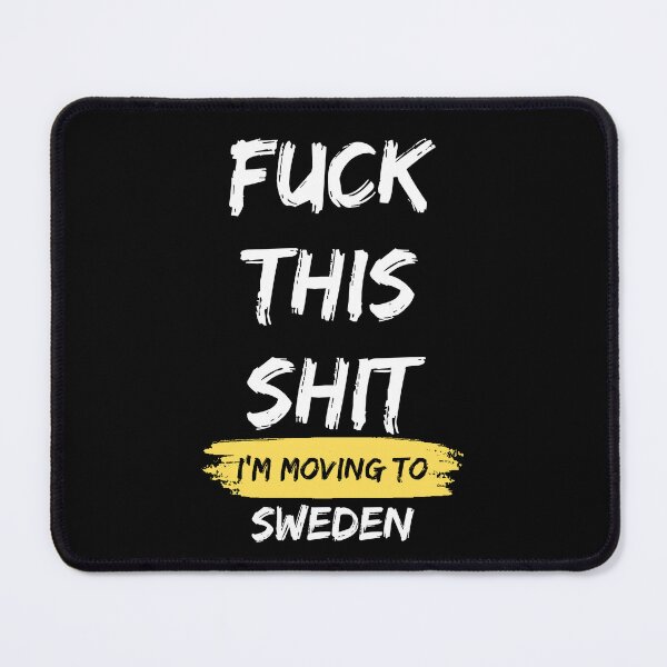 Item preview, Fuck this shit i'm moving to Sweden designed and sold by NikitaSD.