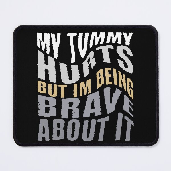 Item preview, My Tummy Hurts But I'm Being Brave About It designed and sold by NexaArts.