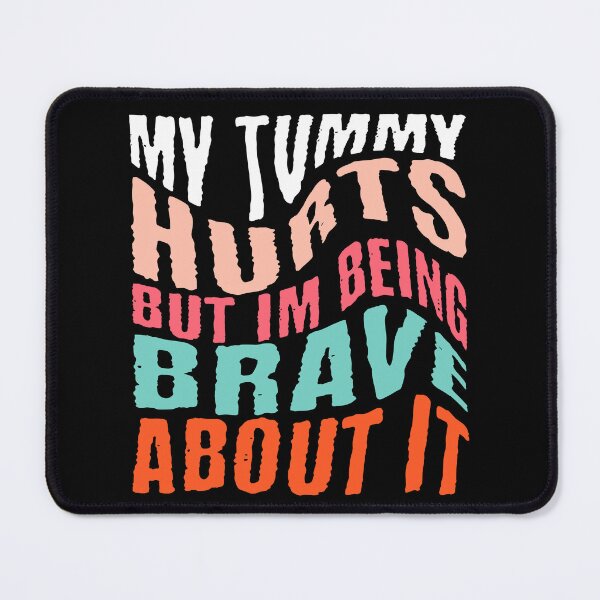 Item preview, My Tummy Hurts But I'm Being Brave About It designed and sold by NexaArts.