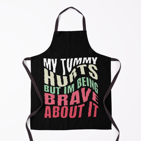 Item preview, My Tummy Hurts But I'm Being Brave About It designed and sold by NexaArts.