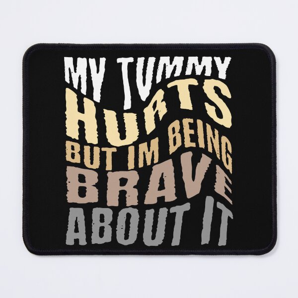 Item preview, My Tummy Hurts But I'm Being Brave About It designed and sold by NexaArts.
