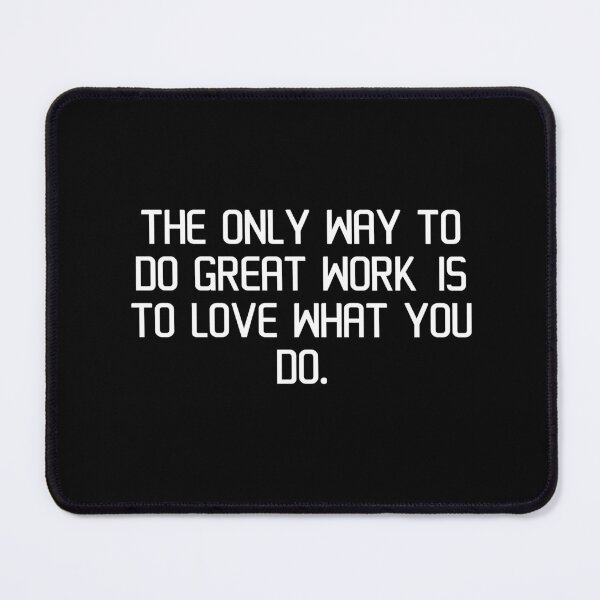 Item preview, The only way to do great work is to love what you do. designed and sold by IMCDT.