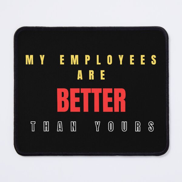 Item preview, My Employees Are Better Than Yours designed and sold by FridPix.