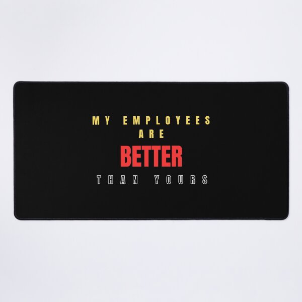 Item preview, My Employees Are Better Than Yours designed and sold by FridPix.
