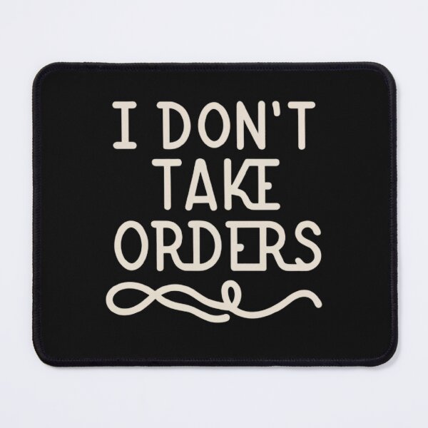Item preview, I Don't Take Orders designed and sold by MillenniumDrip.