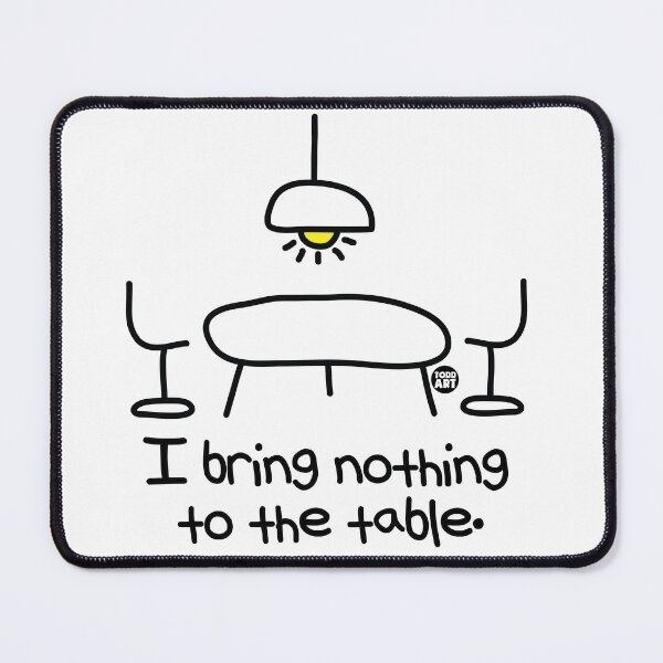 Item preview, BRING NOTHING TO TABLE designed and sold by TODD GOLDMAN.