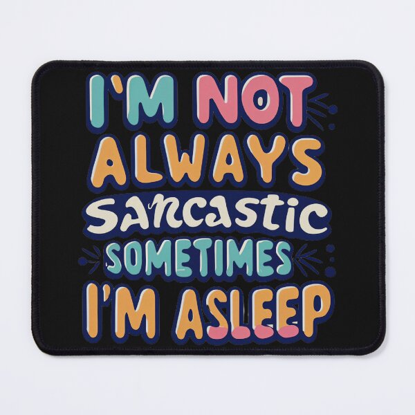 Item preview, I'm Not Always Sarcastic Sometimes I'm Asleep designed and sold by MillenniumDrip.