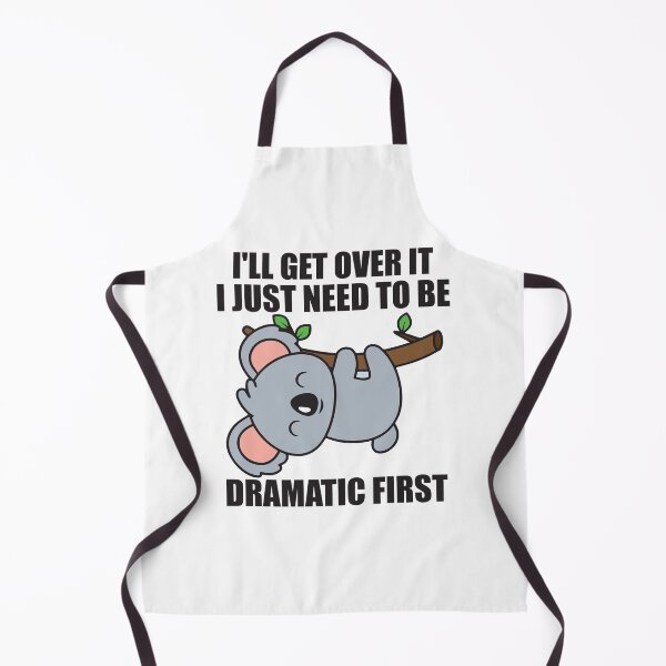 Item preview, I'll Get Over It I Just Need To Be Dramatic First funny koala designed and sold by teeshop87.