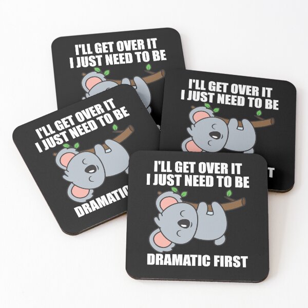 Item preview, I'll Get Over It I Just Need To Be Dramatic First funny koala designed and sold by teeshop87.