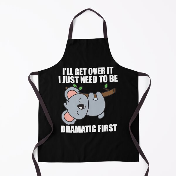 Item preview, I'll Get Over It I Just Need To Be Dramatic First funny koala designed and sold by teeshop87.