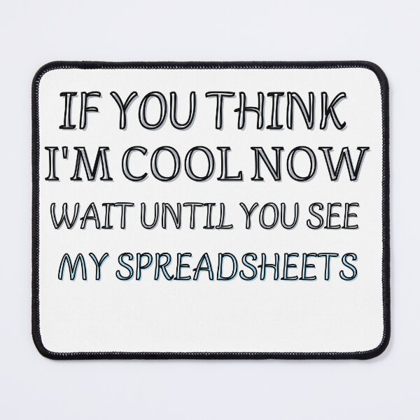 Item preview, If You Think I'm Cool Now Wait Until You See My Spreadsheets designed and sold by Jemsruk.