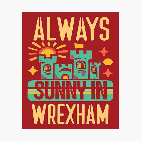 Item preview, Always Sunny In Wrexham designed and sold by UrbanGraphixs.