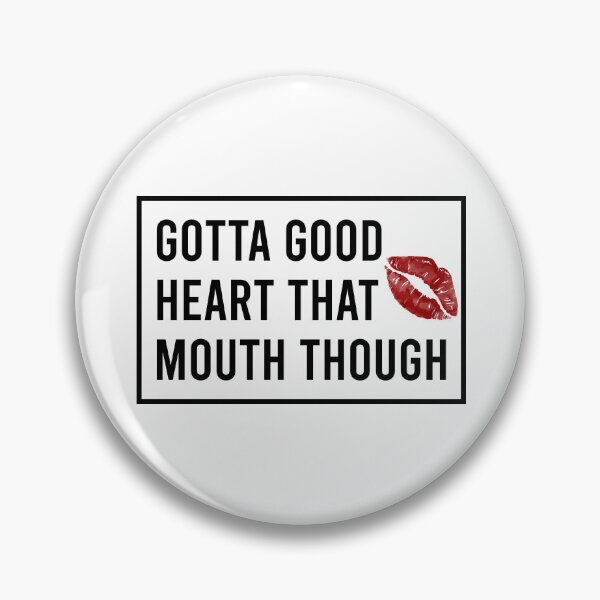 Item preview, Gotta good heart that mouth though designed and sold by ealathoan.