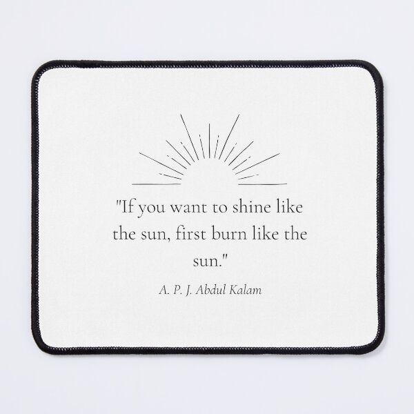Item preview, "If you want to shine like the sun, first burn like the sun." - A. P. J. Abdul Kalam Motivational Quote designed and sold by Bananobanini.