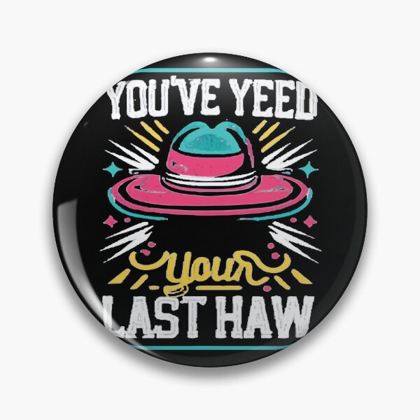 Item preview, You've Yee'd Your Last Haw, Youve Yeed Your Last Haw, You've Yeed Your Last Haw, Meme designed and sold by UrbanGraphixs.