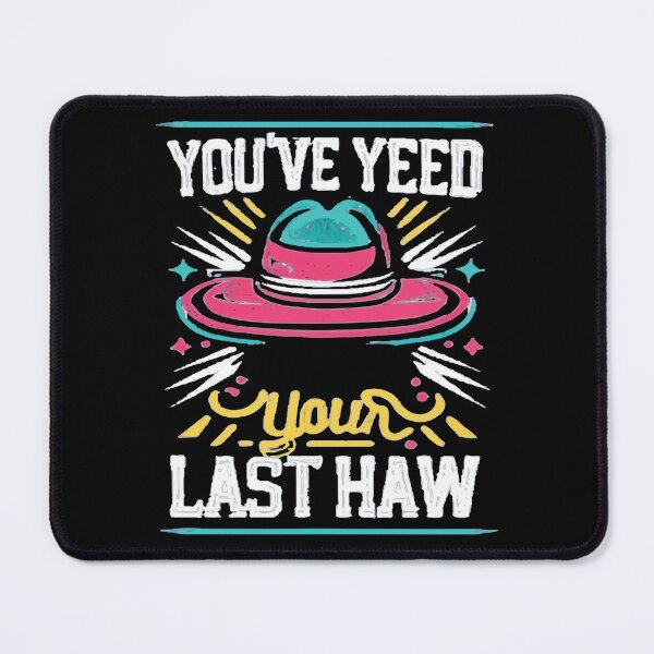 Item preview, You've Yee'd Your Last Haw, Youve Yeed Your Last Haw, You've Yeed Your Last Haw, Meme designed and sold by UrbanGraphixs.