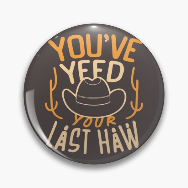 Item preview, You've Yee'd Your Last Haw, Youve Yeed Your Last Haw, You've Yeed Your Last Haw, Meme designed and sold by UrbanGraphixs.