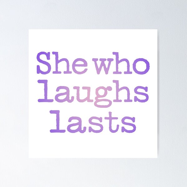 Item preview, She who laughs lasts. v.2 designed and sold by x1brett.