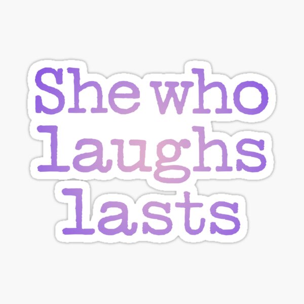 Item preview, She who laughs lasts. v.2 designed and sold by x1brett.