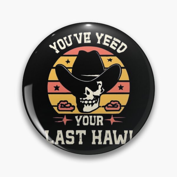 Item preview, You've Yee'd Your Last Haw, Youve Yeed Your Last Haw, You've Yeed Your Last Haw, Meme designed and sold by UrbanGraphixs.