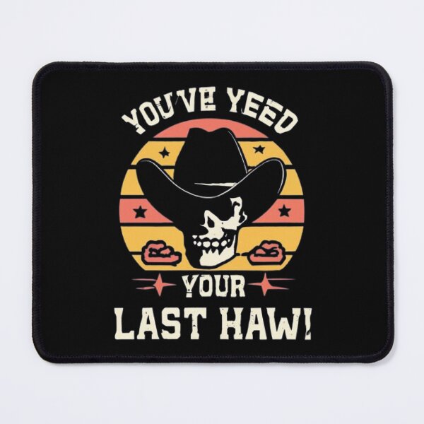 Item preview, You've Yee'd Your Last Haw, Youve Yeed Your Last Haw, You've Yeed Your Last Haw, Meme designed and sold by UrbanGraphixs.