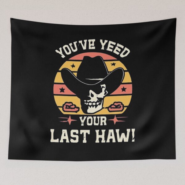 Item preview, You've Yee'd Your Last Haw, Youve Yeed Your Last Haw, You've Yeed Your Last Haw, Meme designed and sold by UrbanGraphixs.