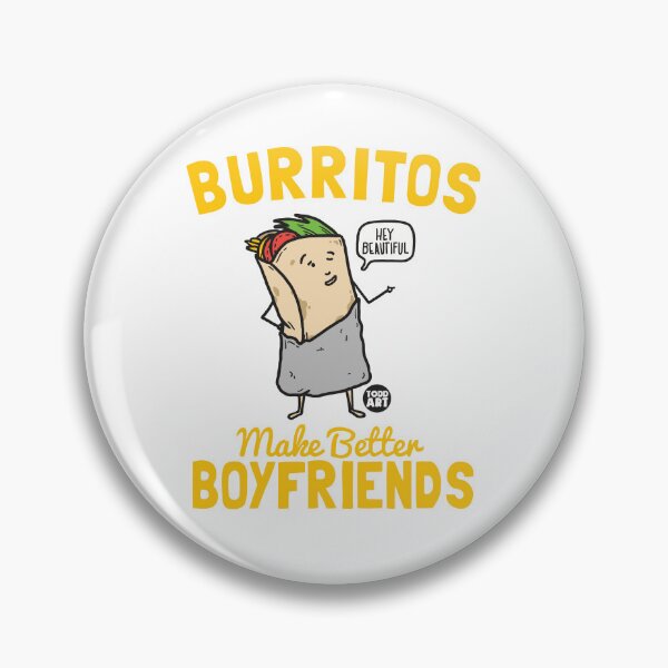 Artikelvorschau, BURRITOS BETTER BOYFRIENDS entworfen und verkauft von TODD GOLDMAN.