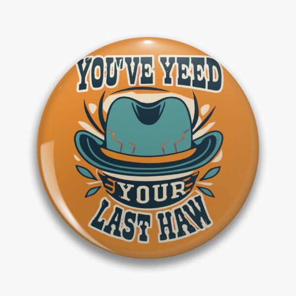 Item preview, You've Yee'd Your Last Haw, Youve Yeed Your Last Haw, You've Yeed Your Last Haw, Meme designed and sold by UrbanGraphixs.