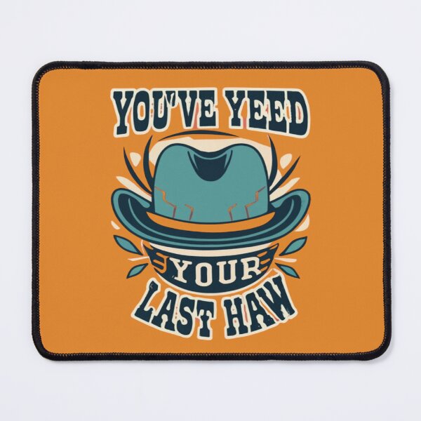 Item preview, You've Yee'd Your Last Haw, Youve Yeed Your Last Haw, You've Yeed Your Last Haw, Meme designed and sold by UrbanGraphixs.