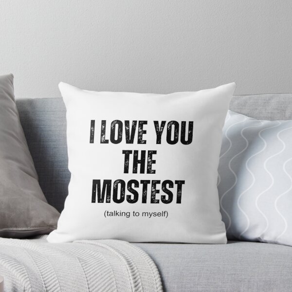 Item preview, I love you the mostest ( talking to myself) | Funny quotes  designed and sold by PurpleWay.