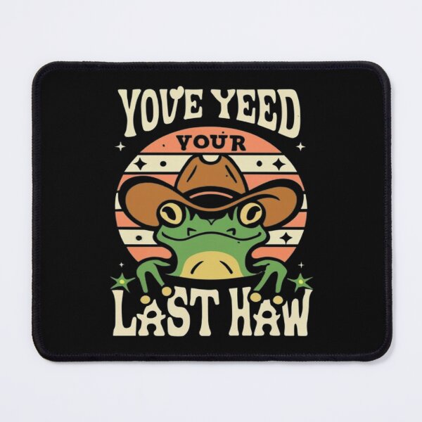 Item preview, You've Yee'd Your Last Haw, Youve Yeed Your Last Haw, You've Yeed Your Last Haw, Meme designed and sold by UrbanGraphixs.