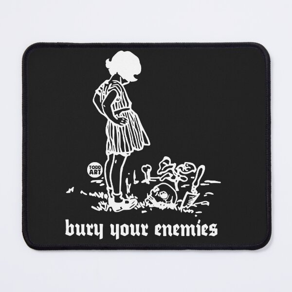 Item preview, BURY YOUR ENEMIES wht designed and sold by TODD GOLDMAN.