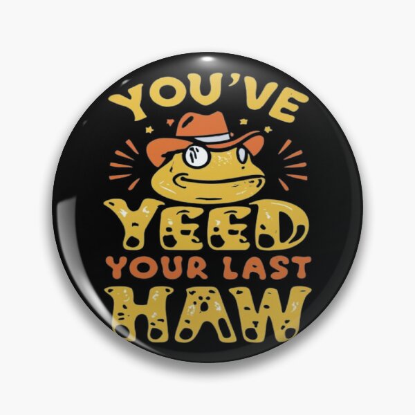 Item preview, You've Yee'd Your Last Haw, Youve Yeed Your Last Haw, You've Yeed Your Last Haw, Meme designed and sold by UrbanGraphixs.