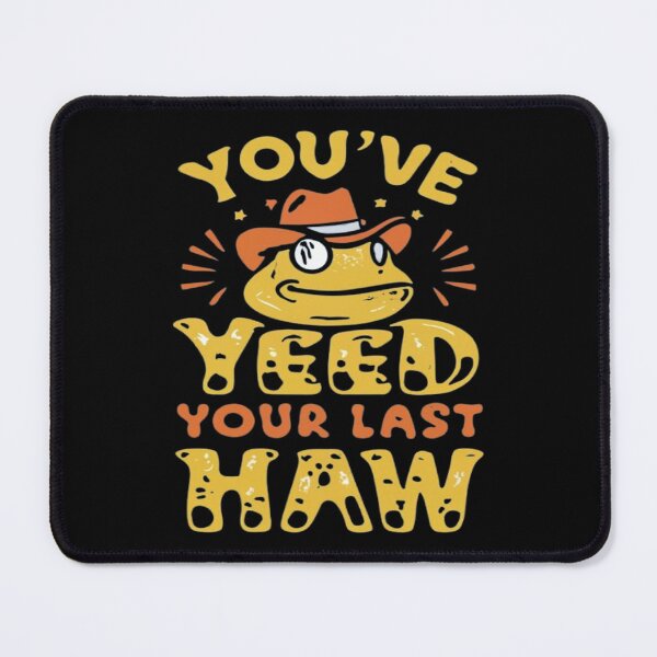 Item preview, You've Yee'd Your Last Haw, Youve Yeed Your Last Haw, You've Yeed Your Last Haw, Meme designed and sold by UrbanGraphixs.