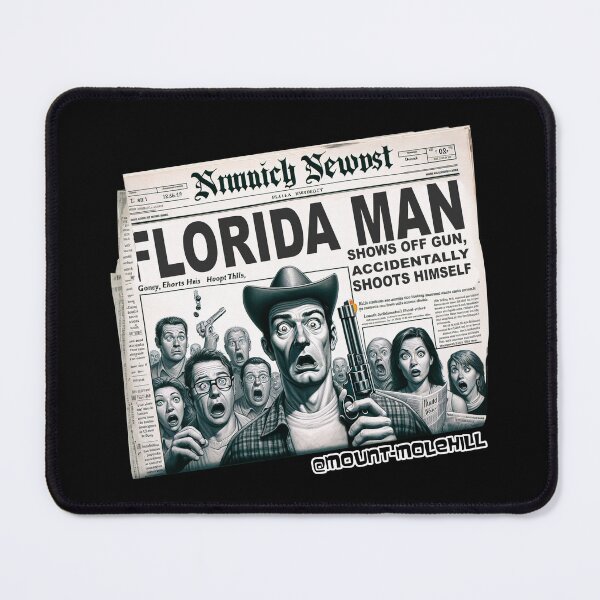 Item preview, Florida Man Shows Off Gun, Accidentally Shoots Himself, Actual Headline designed and sold by Mount-Molehill.