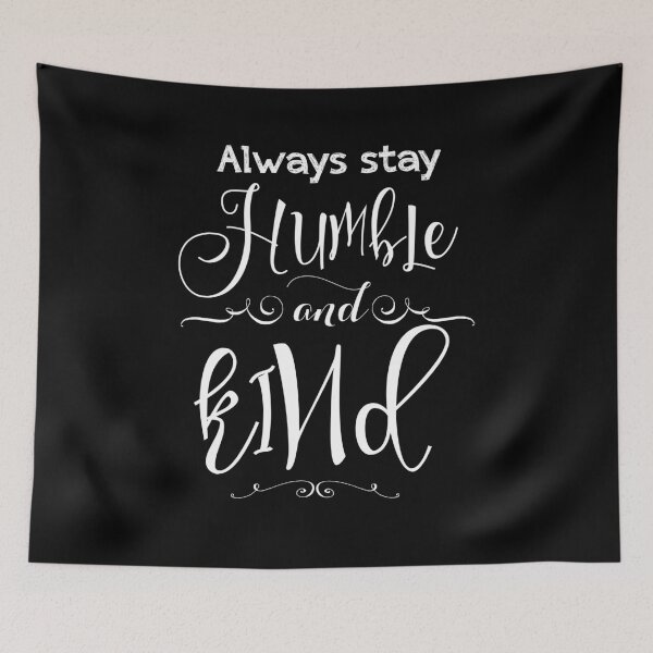 Item preview, Always Stay Humble And Kind  designed and sold by Pricity Designs.