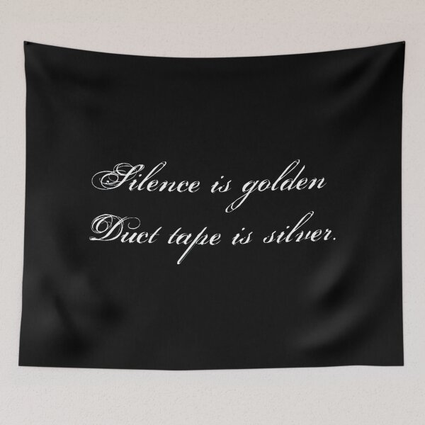 Item preview, Silence is golden Duct tape is silver. designed and sold by obstinator.